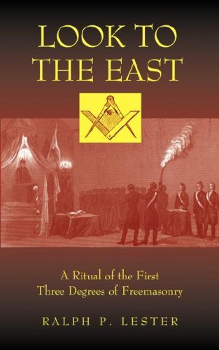 Look to the East: A Ritual of the First Three Degrees of Freemasonry by Ralph P. Lester (August 15,2007)