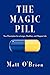 The Magic Pill: Your Prescription for a Longer, Healthier, and Happier Life