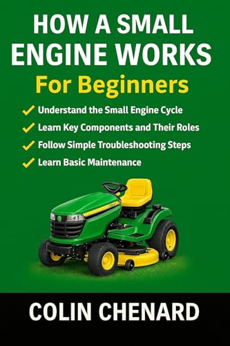 How a Small Engine Works for Beginners: Engine Basics, Maintenance,