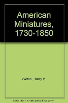 American Miniatures, 1730-1850: One Hundred and Seventy-Three Portraits Selected with a Descriptive Account (Library of American Art)