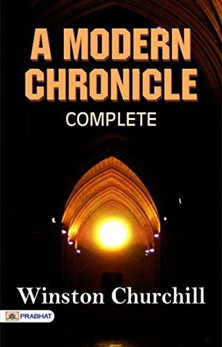 A Modern Chronicle — Complete by Winston Churchill: Unveiling the Twists and Turns of Contemporary Times (English Edition)