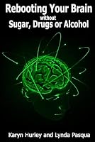 Rebooting Your Brain: without Sugar, Drugs, or Alcohol B0CN4M2VHF Book Cover