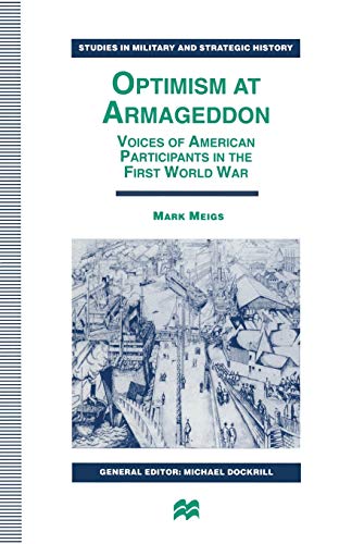 Optimism at Armageddon: Voices of American Participants in the First World War (Studies in Military and Strategic History)