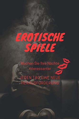 Erotische Spiele. Machen Sie Ihre Nächte interessanter. Jeden Tag eine neue Herausforderung: Über 25 sexuelle Herausforderungen, spannende Spiele für ... bessere Erfahrungen. Hör auf geil zu sein.