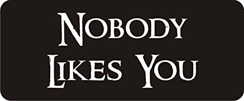 StickerDad® (3 Pack) Nobody Likes You - Size: 3" X 1.5 Color: Black/White - Full Color Printed Sticker for Hard Hat, Helmet, Windows, Walls, Bumpers, Laptop, Lockers, etc.
