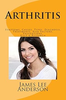 Arthritis: Symptoms, Causes, Types, Diagnosis,  Treatments, Risk Factors, Preventions,  Help & Research