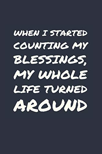 When I started counting my blessings, my whole life turned around: Develop the habit of gratitude. Positive affirmations are great for happiness and ... gift for yourself, friends, and family.