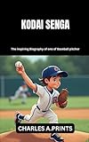 KODAI SENGA: The inspiring Biography of one of Baseball pitcher (Baseball superstar biography books, Band 26)