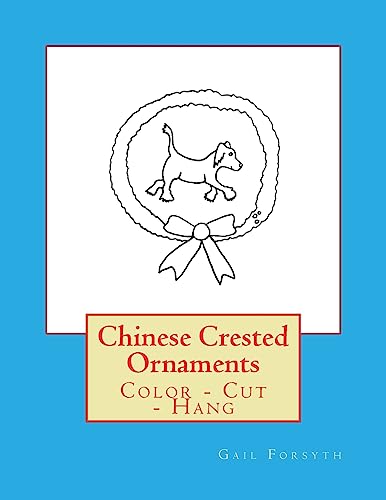 Chinese Crested Ornaments: Color - Cut - Hang