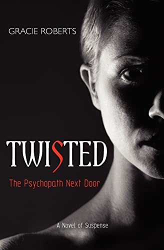 TWISTED - The Psychopath Next Door: A Novel of Suspense