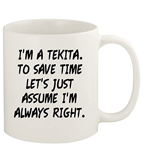 I'm A Tekita. To Save Time Let's Just Assume I'm Always Right. - 11oz Ceramic White Coffee Mug Cup, White