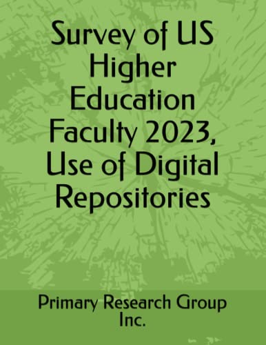 Survey of US Higher Education Faculty 2023, Use of Digital Repositories