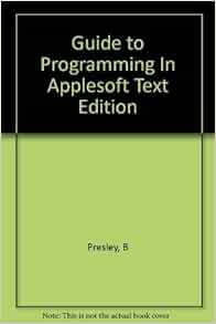 Amazon.co.jp: Guide to Programming In Applesoft Text Edition : Presley ...