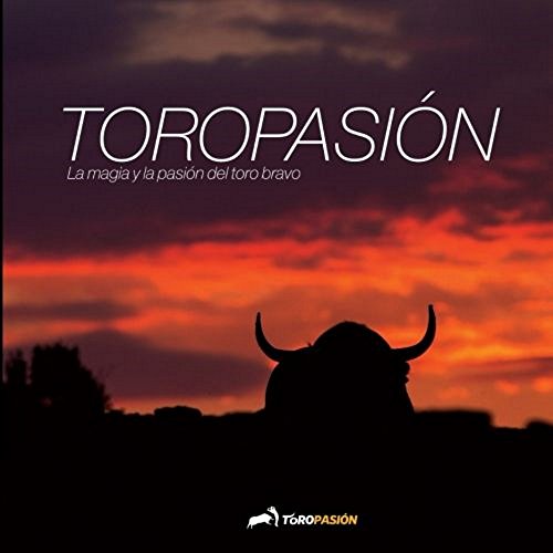 Toropasión: La magia y la pasión del toro bravo