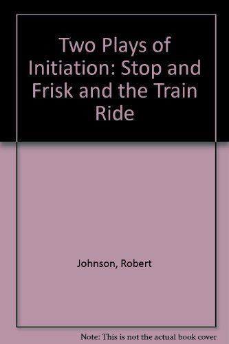 Two Plays of Initiation: Stop and Frisk and the Train Ride
