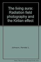 The living aura: Radiation field photography and the Kirlian effect 0801543126 Book Cover