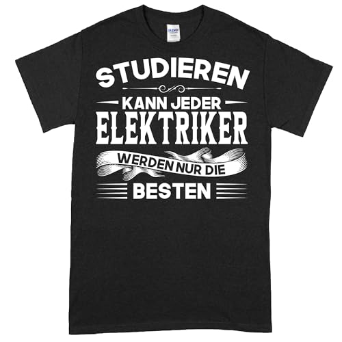 Elektriker Shirt | Studieren kann jeder Elektriker Werden nur die besten | Elektriker Geschenk Elektromeister Elektrik T-Shirt