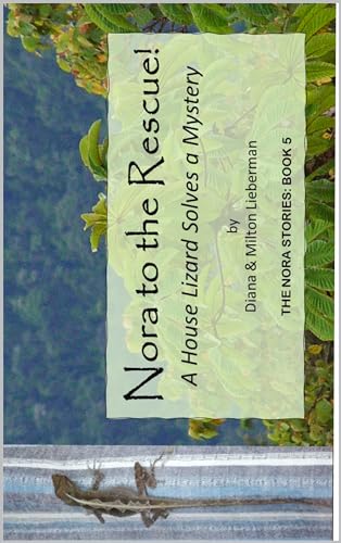 Nora to the Rescue! A House Lizard Solves a Mystery: The Nora Stories: Book 5