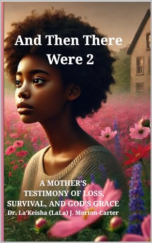And Then There Were 2: A Mother’s Testimony of Loss, Survival, and God’s Grace (English Edition)