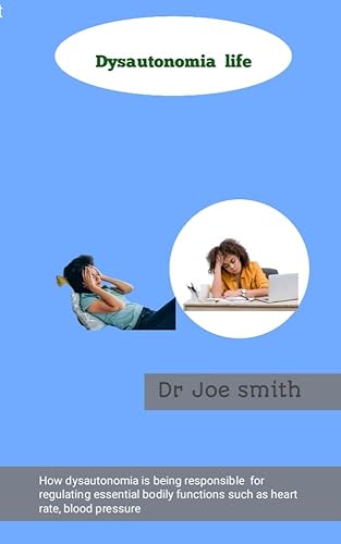 Dysautonomia life: How dysautonomia is being responsible for regulating essential bodily functions such as heart rate, blood pressure