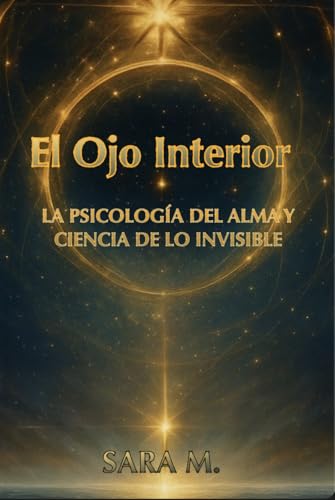 El Ojo Interior: La psicología del alma y ciencia de lo invisible