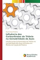 Influencia DOS Carbonitretos de Titanio Na Usinabilidade de Acos 3841701310 Book Cover