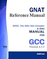Gnat Reference Manual   Gnat The Gnu Ada Compiler: Manual For Gcc Version 4.3.3 1441437231 Book Cover