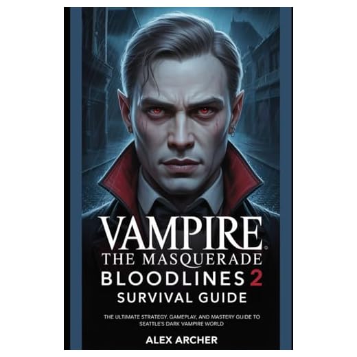 Vampire: The Masquerade – Bloodlines 2 Survival Guide: The Ultimate Strategy, Gameplay, and Mastery Guide to Seattle’s Dark Vampire World