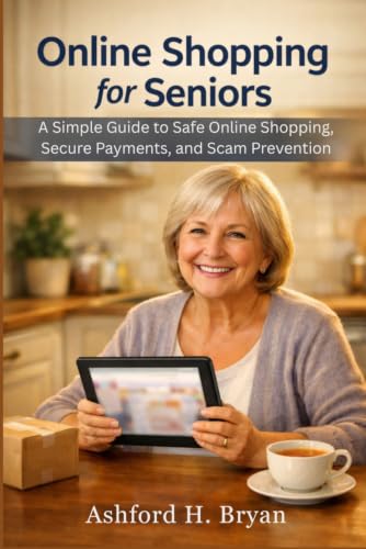 Online Shopping for Seniors: A Simple Guide to Safe Online Shopping, Secure Payments, and Scam Prevention