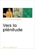  Vers la plenitude - en quete d\'une spiritualité intégrale: En quête d\'une spiritualité intégrale