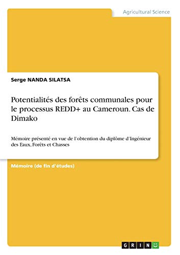 livre Potentialités des forêts communales pour le processus REDD+ au Cameroun. Cas de Dimako: Mémoire présenté en vue de l'obtention du diplôme d'Ingénieur des Eaux, Forêts et Chasses