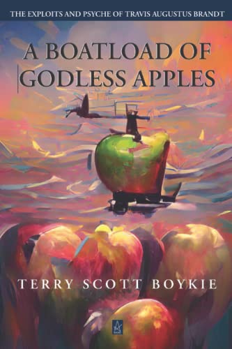 A Boatload of Godless Apples: The Exploits and ... 1958419184 Book Cover