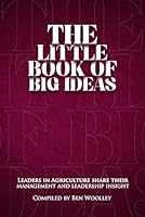 The Little Book of Big Ideas: Leaders in Agriculture Share Their Management and Leadership Insight 1967767297 Book Cover