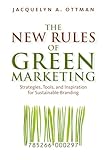The New Rules of Green Marketing: Strategies, Tools, and Inspiration for Sustainable Branding