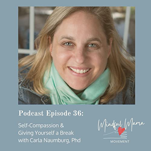 36: Self-Compassion & Giving Yourself a Break with Carla Naumburg, PhD