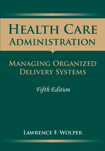 Health Care Administration: Managing Organized Delivery Systems