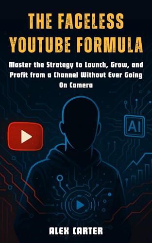 The Faceless YouTube Formula: Master the Strategy to Launch, Grow...