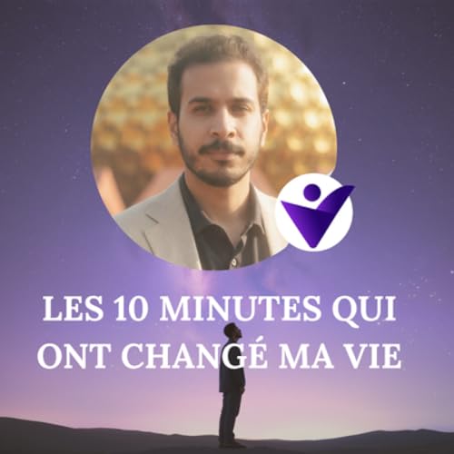 LES 10 MINUTES QUI ONT CHANG&Eacute; MA VIE