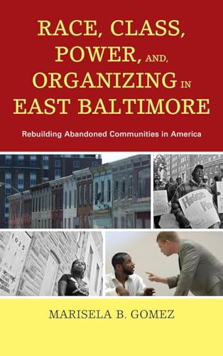 Race, Class, Power, and Organizing in East Baltimore: Rebuilding Abandoned Communities in America