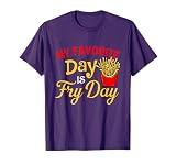My Favorite Day Is Fry Day - French Fries Lover Fast Food T-Shirt