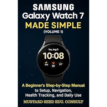 Samsung Galaxy Watch 7 Made Simple: A beginner's Step-by-Step Manual to Setup, Navigation, Health Tracking, and Daily Use (English Edition)