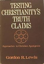 TESTING CHRISTIANITY'S TRUTH CLAIMS: Aprroaches to Christian Apologetics