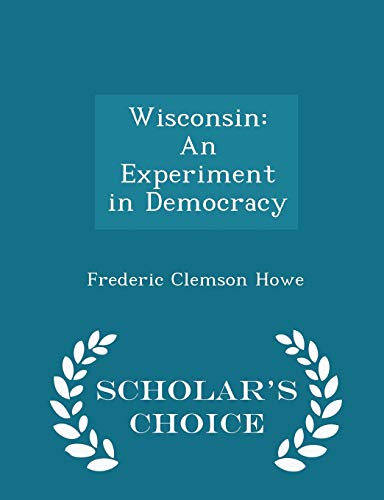Wisconsin: An Experiment in Democracy - Scholar... 1298092027 Book Cover