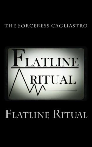 Flatline Ritual: Sleep Deprivation Ritual for Retribution and Destabilization Utilizing Sigil Work and Blood Sorcery, with valuable content on Dream manipulation, The Boxes and extensive Sigil Work Paperback – May 26, 2014