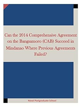 Paperback Can the 2014 Comprehensive Agreement on the Bangsamoro (CAB) Succeed in Mindanao Where Previous Agreements Failed? Book