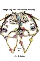Thigh Gap and the Vow of Poverty: Poems by Jes C. Kuhn 0692576304 Book Cover