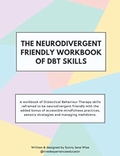 The Neurodivergent Friendly Workbook of DBT Skills