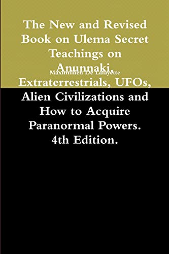 The New and Revised Book on Ulema Secret Teachings on Anunnaki, Extraterrestrials, UFOs, Alien Civilizations and How to Acquire Paranormal Powers. 4th Edition.