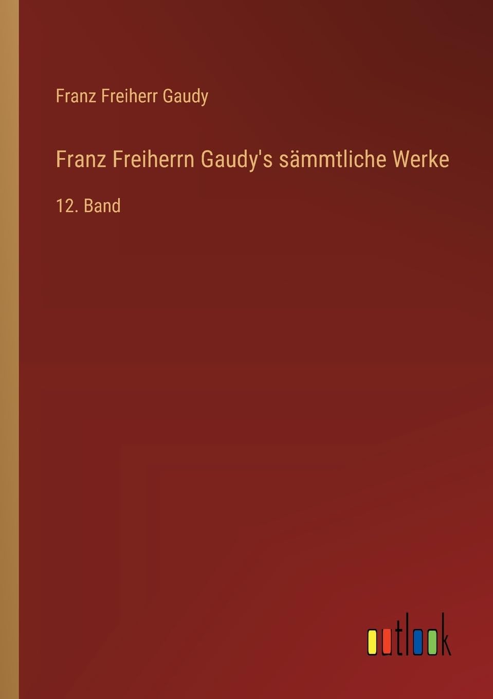 Franz Freiherrn Gaudy's sämmtliche Werke: 12. Band