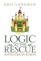 Logic to the Rescue 1520257732 Book Cover